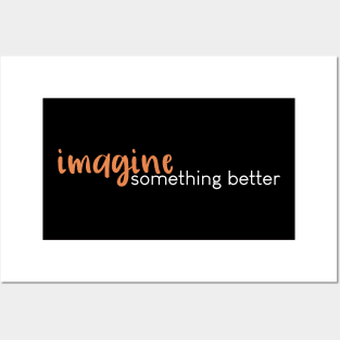 Imagine Something Better (Orange) Posters and Art